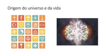 Origem do universo e da vida
 