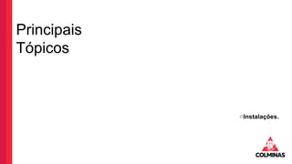 Principais
Tópicos
oInstalações.
 