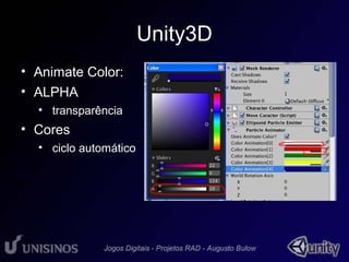 Unity3D 
• Animate Color: 
• ALPHA 
• transparência 
• Cores 
• ciclo automático 
 