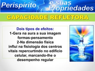 Dois tipos de efeitos:
1-Gera na aura a sua imagem
formas-pensamento
2-Na dimensão física
influi na fisiologia dos centros
vitais repercurtindo no edifício
celular, marcando-lhe o
desempenho regular
 