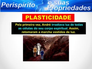 Pela primeira vez, André irradiava luz de todas
as células do seu corpo espiritual. Assim,
retomaram a marcha vestidos de luz.
 