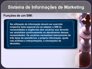 Sistema de Informações de Marketing Informação Funções de um SIM: Na utilização da informação deverá ser exercido empenho ...