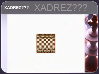 XADREZ??? XADREZ??? 