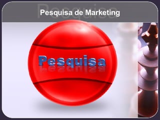Pesquisa de Marketing Pesquisa 