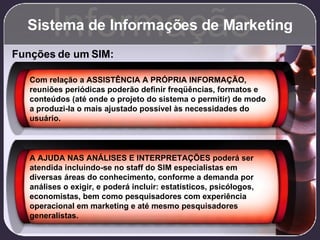 Sistema de Informações de Marketing Informação Funções de um SIM: Com relação a ASSISTÊNCIA A PRÓPRIA INFORMAÇÃO, reuniões...