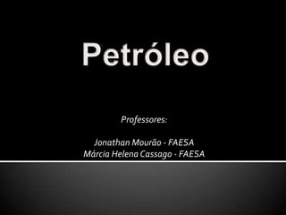 Professores:
Jonathan Mourão - FAESA
Márcia Helena Cassago - FAESA
 