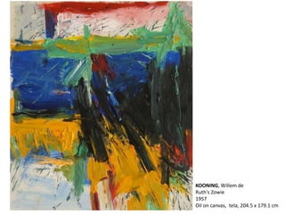 KOONING, Willem de 
Ruth's Zowie 
1957 
Oil on canvas, tela, 204.5 x 179.1 cm 
 
