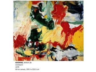 KOONING, Willem de 
Untitled II 
1979 
Oil on canvas, 195.5 x 223.5 cm 
 