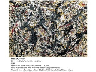 POLLOCK, Jackson 
Silver over Black, White, Yellow and Red 
1948 
Peinture sur papier marouflé sur toile, 61 x 80 cm 
Paris, musée national d'Art moderne - Centre Georges Pompidou 
Photo (C) Centre Pompidou, MNAM-CCI, Dist. RMN-Grand Palais / Philippe Migeat 
 