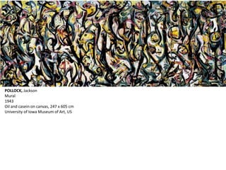POLLOCK, Jackson 
Mural 
1943 
Oil and casein on canvas, 247 x 605 cm 
University of Iowa Museum of Art, US 
 
