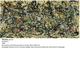 POLLOCK, Jackson 
Number 8 
1949 
Oil, enamel, and aluminum paint on canvas, 86.6 x 180.9 cm 
Neuberger Museum of Art, Purchase College; State University of New York, Gift of Roy R. Neuberger 
 