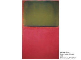 ROTHKO, Mark 
Green, Red on Orange 
1951 
Oil on canvas, 93 x 59 cm 
 