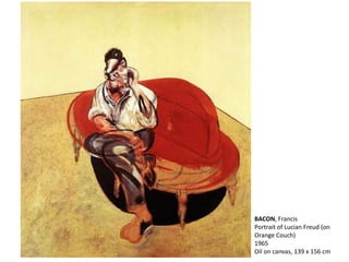 BACON, Francis 
Portrait of Lucian Freud (on 
Orange Couch) 
1965 
Oil on canvas, 139 x 156 cm 
 