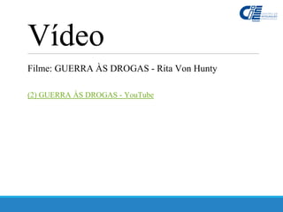 Filme: GUERRA ÀS DROGAS - Rita Von Hunty
(2) GUERRA ÀS DROGAS - YouTube
Vídeo
 