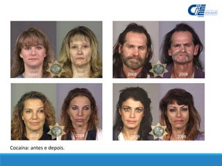 Cocaína: antes e depois.
 