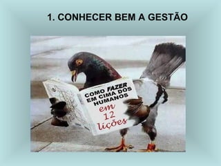 1. CONHECER BEM A GESTÃO
 