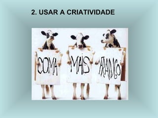 2. USAR A CRIATIVIDADE
 