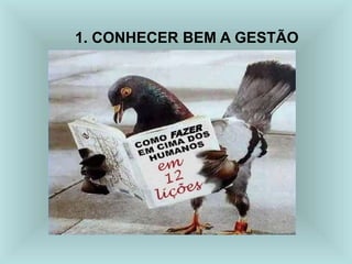 1. CONHECER BEM A GESTÃO
 