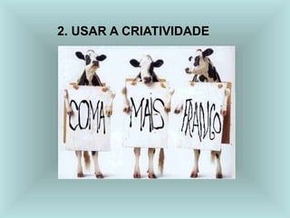 2. USAR A CRIATIVIDADE
 