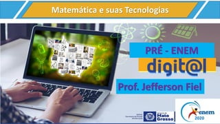 PRÉ - ENEM
2020
Matemática e suas Tecnologias
Prof. Jefferson Fiel
 