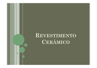 REVESTIMENTO
CERÂMICO
 