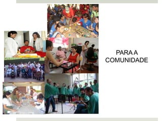 PARA A
COMUNIDADE
 