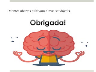 Mentes abertas cultivam almas saudáveis.as cultivam almas
saudáveis.
 