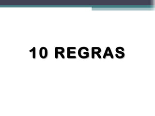 10 REGRAS10 REGRAS
 