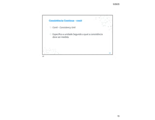 5/28/25
15
Consistência Contínua - conit
◎ Conit – Consistency Unit
◎ Especifica a unidade Segundo a qual a consistência
deve ser medida
29
29
 