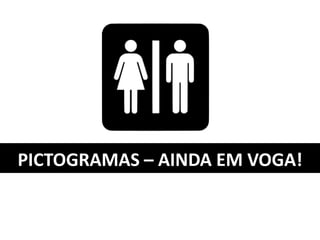 PICTOGRAMAS – AINDA EM VOGA!
 