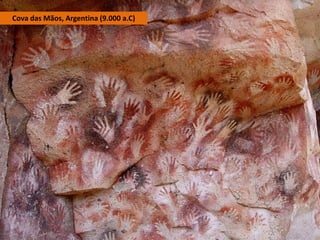 Cova das Mãos, Argentina (9.000 a.C)
 