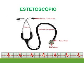 ESTETOSCÓPIO
 