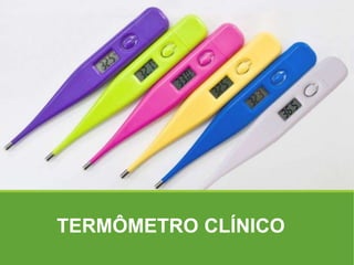 TERMÔMETRO CLÍNICO
 