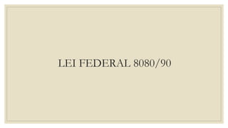 LEI FEDERAL 8080/90
 