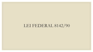 LEI FEDERAL 8142/90
 