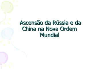 Ascensão da Rússia e da China na Nova Ordem Mundial 
