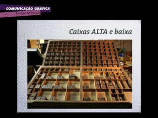 COMUNICAÇÃO GRÁFICA
Diogo Maduell
Caixas ALTA e baixa
 
