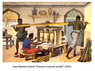 Jean-Baptiste Debret “Pequena moenda portátil” (1834)
 