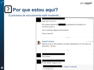 Turbine seu Perfil 22/105
Por que estou aqui??
O processo de recrutamento está mudando...
 