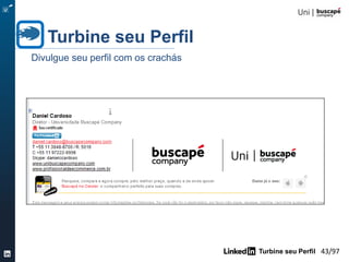 Turbine seu Perfil 43/105
Turbine seu Perfil
Passo a passo
9 –URLS DE SITES DE CONTATO:
Trabalhe o SEO de palavras-chaves
AVANÇADO
- personalize a url na opção “Outros” e melhore
a busca por de palavras-chaves importantes para
seu perfil no Google.
 