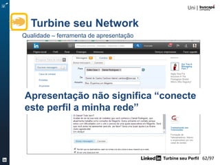 Turbine seu Perfil 62/105
Turbine seu Network
Quantidade: sugestões do LinkedIn
 