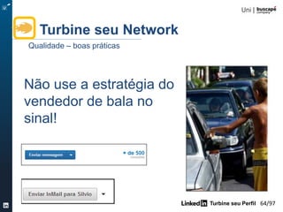 Turbine seu Perfil 64/105
Turbine seu Network
Quantidade – ferramentas mobile
 