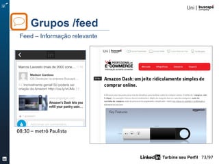 Turbine seu Perfil 73/105
Turbine seu Network
Qualidade – deletar contatos
 