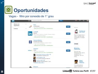 Turbine seu Perfil 87/105
Oportunidades
Vagas – por grupos
 