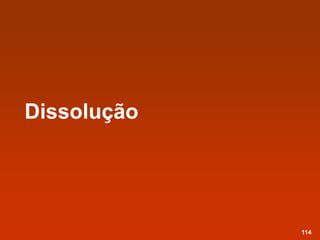 Dissolução
114
 