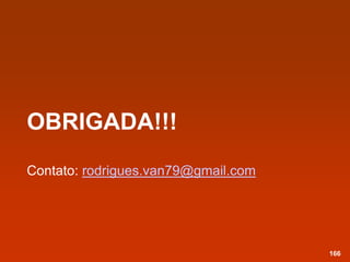OBRIGADA!!!
Contato: rodrigues.van79@gmail.com
166
 