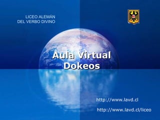 Aula Virtual Dokeos http://www.lavd.cl http://www.lavd.cl/liceo LICEO ALEMÁN DEL VERBO DIVINO