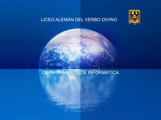 LICEO ALEMÁN DEL VERBO DIVINO DEPARTAMENTO DE INFORMÁTICA
