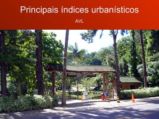 Principais índices urbanísticos AVL 