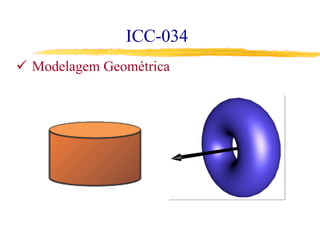 ICC-034
ü  Modelagem Geométrica
 